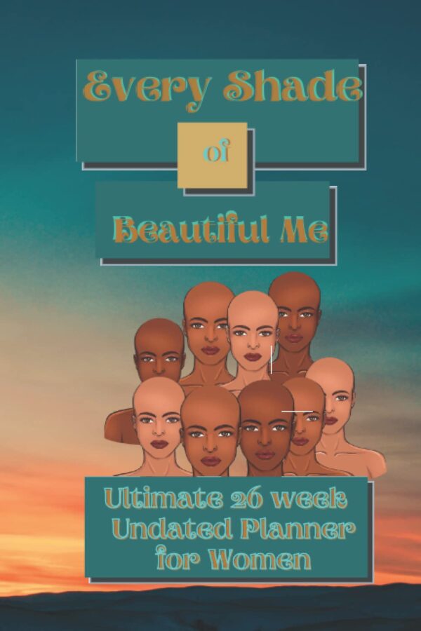Every Shade of Beautiful Me Ultimate 26 week Planner for Women: With weekly positive quotes