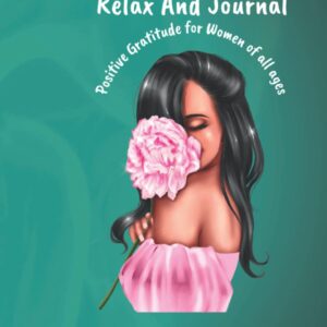 Relax and Journal Positive Gratitude: Positive Gratitude for women of all ages
