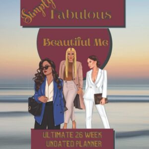 Simply Fabulous Beautiful Me Ultimate 26 week Planner for Women: With weekly positive quotes