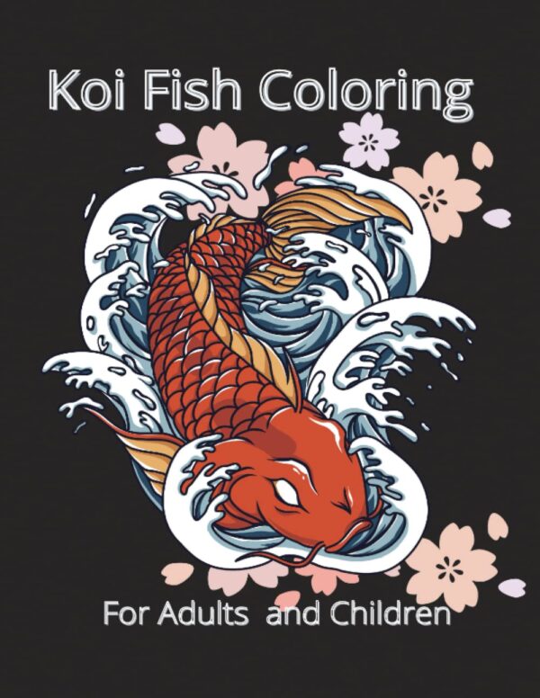 Koi Fish Coloring book for Adults and Children: Relax and color presents Koi fish coloring fun
