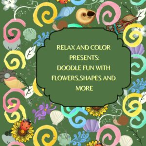 Relax and Color Presents: Doodle fun with flowers shapes and more