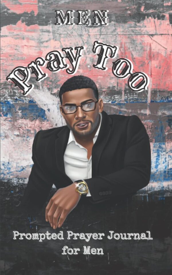Men Pray Too: Prompted Prayer Journal for Men