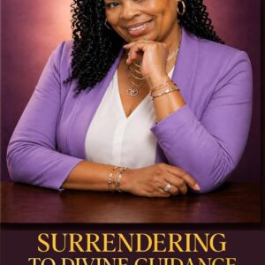 Surrendering To Divine Guidance: A Memior of Letting go and Learning to Trust God (The Healing Through Surrender Series Book 1)